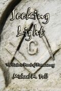 Seeking Light: The Esoteric Heart of Freemasonry (en Inglés)