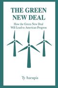 The Green New Deal: How The Green New Deal Will Lead to American Progress (en Inglés)