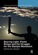 Bearing Light: Flame Relays and the Struggle for the Olympic Movement (Sport in the Global Society – Contemporary Perspectives) (en Inglés)