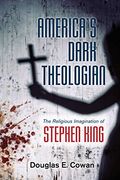 America's Dark Theologian: The Religious Imagination of Stephen King (en Inglés)