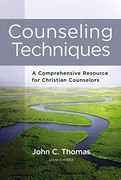 Counseling Techniques: A Comprehensive Resource for Christian Counselors (en Inglés)