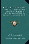 song-craft, a new and practical treatise on song-verse writing: facts and hints to guide the composer of popular song (1906) (en Inglés)
