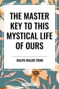The Master Key to This Mystical Life of Ours (en Inglés)
