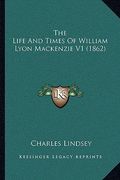 the life and times of william lyon mackenzie v1 (1862) the life and times of william lyon mackenzie v1 (1862) (en Inglés)