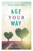 Age Your Way: Create a Unique Legacy