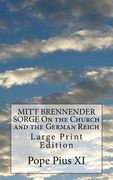 MITT BRENNENDER SORGE On the Church and the German Reich: Large Print Edition (en Inglés)
