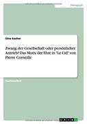 Zwang der Gesellschaft oder persönlicher Antrieb? Das Motiv der Ehre in "Le Cid" von Pierre Corneille (German Edition)