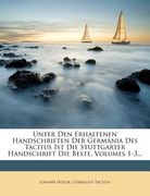 Unter Den Erhaltenen Handschriften Der Germania Des Tacitus Ist Die Stuttgarter Handschrift Die Beste, Volumes 1-3... (en Alemán)