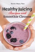 Healthy Juicing Recipes and Smoothie Cleanse (en Inglés)