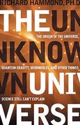 The Unknown Universe: The Origin of the Universe, Quantum Gravity, Wormholes, and Other Things Science Still Can't Explain (en Inglés)