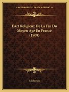L'Art Religieux De La Fin Du Moyen Age En France (1908) (en Francés)