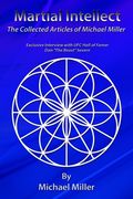 Martial Intellect: The Collective Martial Arts Articles of Michael Miller (en Inglés)