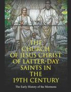 The Church of Jesus Christ of Latter-day Saints in the 19th Century: The Early History of the Mormons (en Inglés)