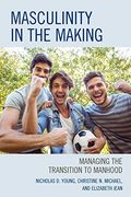 Masculinity in the Making: Managing the Transition to Manhood (en Inglés)