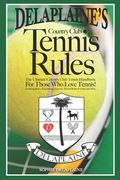 Delaplaine's Country Club Tennis Rules: The Ultimate Country Club Tennis Handbook For Those Who Love Tennis! (en Inglés)
