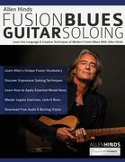 Allen Hinds: Fusion Blues Guitar Soloing: Learn the Language & Creative Techniques of Modern Fusion-Blues With Allen Hinds (Learn how to Play Fusion Guitar) (en Inglés)