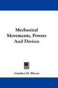 mechanical movements, powers and devices