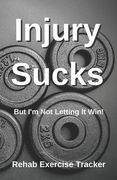 Injury Sucks: But I'm Not Letting It Win! (en Inglés)