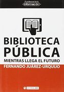 Biblioteca Pública Mientras Llega el Futuro (el Profesional de la Información)