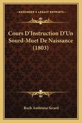 Cours D'Instruction D'Un Sourd-Muet De Naissance (1803) (en Francés)