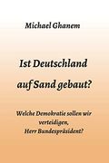Ist Deutschland auf Sand Gebaut? Welche Demokratie Sollen wir Verteidigen, Herr Bundespräsident? (en Alemán)