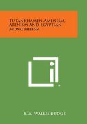 Tutankhamen Amenism, Atenism and Egyptian Monotheism (en Inglés)