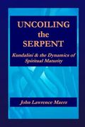 Uncoiling the Serpent: Kundalini & the Dynamics of Spiritual Maturity (en Inglés)