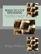 Ways To Cut Spending: Saving Money is not about being Cheap or Stingy (en Inglés)