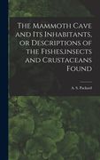 The Mammoth Cave and its Inhabitants, or Descriptions of the Fishes, Insects and Crustaceans Found