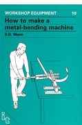 how to make a metal-bending machine (en Inglés)