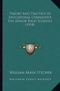 theory and practice of educational gymnastics for junior high schools (1918) (en Inglés)