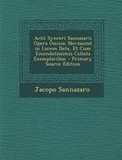 Actii Synceri Sannazarii Opera Omnia: Novissime in Lucem Data, Et Cum Emendatissimis Collata Exemplaribus (en Latin)