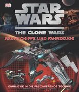 Star Wars  The Clone Wars - Raumschiffe und Fahrzeuge: Einblicke in die faszinierende Technik