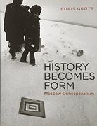 History Becomes Form: Moscow Conceptualism (The mit Press) (en Inglés)