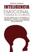 Inteligencia Emocional y Dominio de la Empatía: Una Guía Completa Para la Autocuración y el Descubrimiento, Aumento de la Autodisciplina, Habilidades.   Cognitiva Conductual, Pnl, Persuasión y Más.