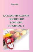 La sanctification: source du bonheur conjugal (en Francés)