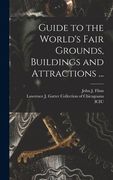 Guide to the World's Fair Grounds, Buildings and Attractions ... (en Inglés)