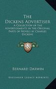 the dickens advertiser: a collection of the advertisements in the original parts of novels by charles dickens (en Inglés)