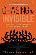 Chasing the Invisible: A Doctor'S Quest to Abolish the Last Unseen Cancer Cell (en Inglés)