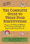 the complete guide to vegan food substitutions,veganize it! foolproof methods for transforming any dish into a delicious new vegan favorite (en Inglés)
