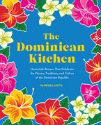 The Dominican Kitchen: Traditional Homestyle Recipes From Everyone'S Favorite Caribbean Island