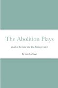 The Abolition Plays: Head in the Game and the Intimacy Coach 