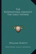 the supernatural amongst the early fathers (en Inglés)