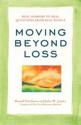 Moving Beyond Loss: Real Answers to Real Questions From Real People (en Inglés)