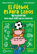 El Fútbol es Para Listos: 161 Historias Para Saber más que los Mayores (in Spanish)
