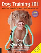 Dog Training 101: Step-by-Step Instructions for raising a happy well-behaved dog (en Inglés)