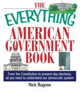 the everything american government book,from the constitution to present-day elections, all you need to understand our democratic system (en Inglés)