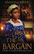 The Bargain: Episode II: Volume 2 (A Port Elizabeth Regency Tale)
