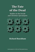 The Fate of the Dead: Studies on the Jewish and Christian Apocalypses (Supplements to Novum Testamentum) 