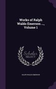 Works of Ralph Waldo Emerson ..., Volume 1 (en Inglés)